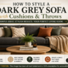 How to Style a Dark Grey Sofa with Cushions and Throws