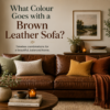 What Colour Goes with a Brown Leather Sofa